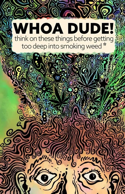 Whoa Dude!Think on these things before getting too deep into smoking Weed*: *or what the science of marijuana is telling us about the harmful effects - Paperback