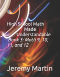 High School Math Made Understandable Book 3: Math 9, 10, 11, and 12 - Paperback