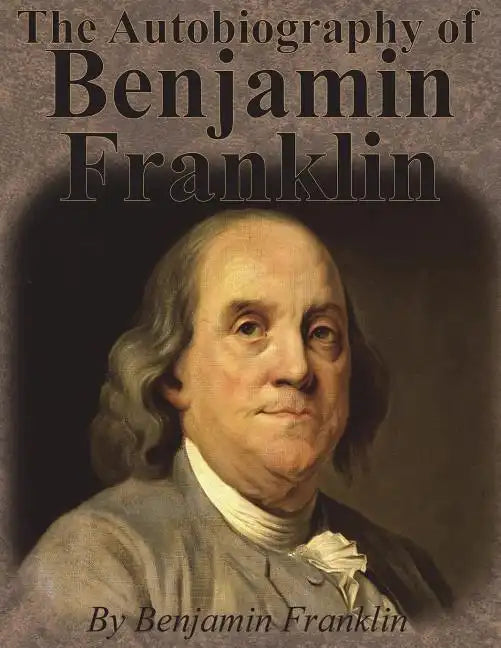 The Autobiography of Benjamin Franklin - Paperback
