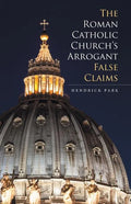 The Roman Catholic Church's Arrogant False Claims - Paperback