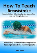 How To Teach Breaststroke: Basic technique drills, step-by-step lesson plans and everything in-between. A swimming teacher's definitive guide to - Paperback