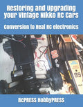 Restoring and Upgrading your Vintage Nikko RC Cars: Conversion to Real RC electronics - Paperback