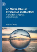 An African Ethics of Personhood and Bioethics: A Reflection on Abortion and Euthanasia - Paperback