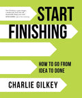 Start Finishing: How to Go from Idea to Done - Hardcover