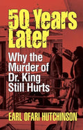 50 Years Later: Why the Murder of Dr. King Still Hurts - Paperback