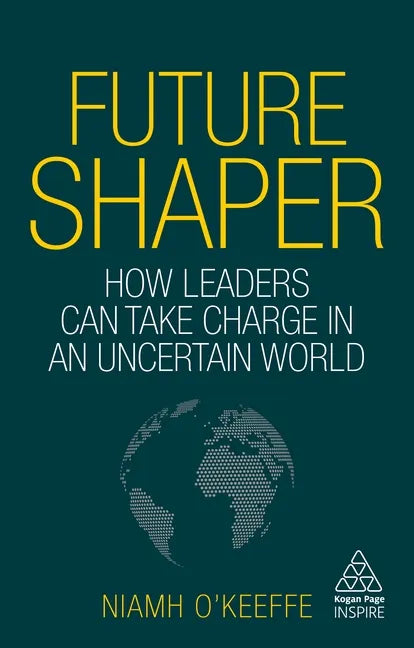Future Shaper: How Leaders Can Take Charge in an Uncertain World - Paperback
