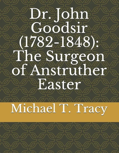 Dr. John Goodsir (1782-1848): The Surgeon of Anstruther Easter - Paperback
