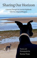 Sharing our Horizon: A Journey Through the Scottish Highlands with Two Adopted Whippets - Paperback