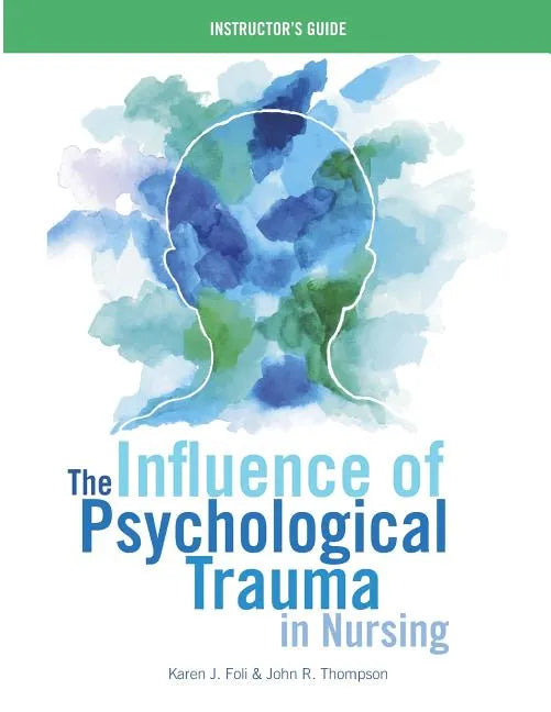 INSTRUCTOR GUIDE for The Influence of Psychological Trauma in Nursing - Paperback