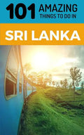 101 Amazing Things to Do in Sri Lanka: Sri Lanka Travel Guide - Paperback