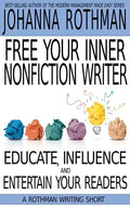 Free Your Inner Nonfiction Writer: Educate, Influence and Entertain Your Readers - Hardcover