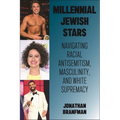 Millennial Jewish Stars: Navigating Racial Antisemitism, Masculinity, and White Supremacy - Hardcover