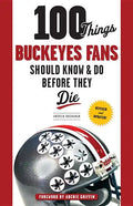 100 Things Buckeyes Fans Should Know & Do Before They Die - Paperback