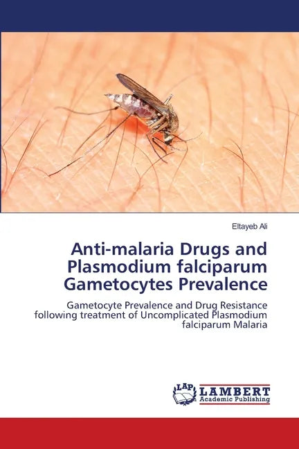 Anti-malaria Drugs and Plasmodium falciparum Gametocytes Prevalence - Paperback