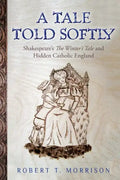 A Tale Told Softly: Shakespeare's The Winter's Tale and Hidden Catholic England - Paperback