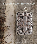 Silver Clay Workshop: Getting Started in Silver Clay Jewellery - Paperback