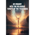 An Inquiry into the Religious Tenets of the Yezeedees - Paperback