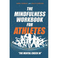 The Mindfulness Workbook for Athletes: The Mental Check In - Paperback