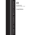 Code of Federal Regulations, Title 22 Foreign Relations 300-end, 2023: Cover only - Paperback