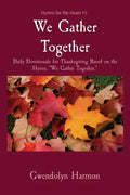 We Gather Together: Daily Devotionals for Thanksgiving Based on the Hymn, We Gather Together. - Paperback