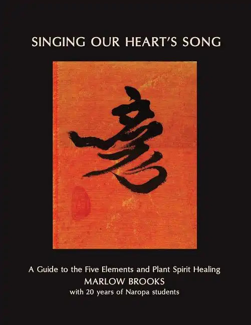 Singing Our Heart's Song: A Guide to the Five Elements and Plant Spirit Healing - Paperback