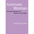 Automatic Woman: The Representation of Woman in Surrealism - Paperback