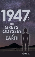 1947: the Greys' Odyssey to Earth - Hardcover