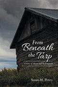 From Beneath the Tarp: A story of Abuse and Redemption - Paperback