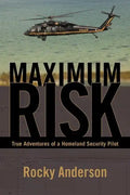 Maximum Risk: True Adventures of a Homeland Security Pilot - Paperback