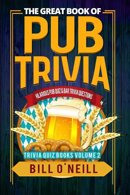 The Great Book of Pub Trivia: Hilarious Pub Quiz & Bar Trivia Questions - Paperback