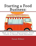 Starting a Food Buisness: Step by Step Guide to Business Ownership - Paperback
