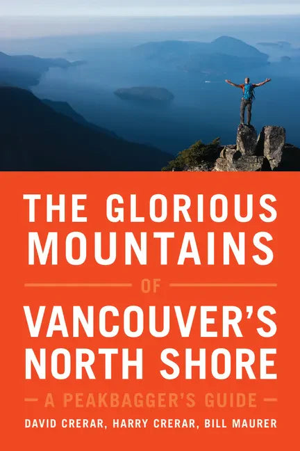 The Glorious Mountains of Vancouver's North Shore: A Peakbagger's Guide - Paperback