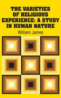 The Varieties of Religious Experience: A Study in Human Nature - Hardcover