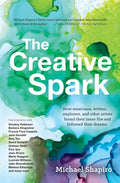 The Creative Spark: How Musicians, Writers, Explorers, and Other Artists Found Their Inner Fire and Followed Their Dreams - Paperback