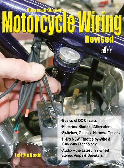 Advanced Custom Motorcycle Wiring- Revised Edition - Hardcover