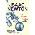 Isaac Newton, the Asshole Who Reinvented the Universe - Hardcover