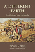 A Different Earth: Cornish Pioneer Miners to Australia - Paperback