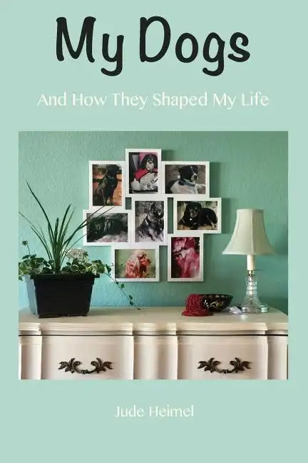 My Dogs: And How They Shaped My Life - Paperback