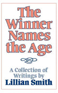 The Winner Names the Age: A Collection of Writings by Lillian Smith - Paperback