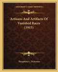 Artisans And Artifacts Of Vanished Races (1915) - Paperback