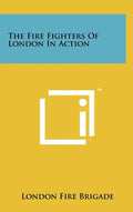 The Fire Fighters Of London In Action - Hardcover