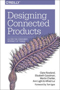 Designing Connected Products: UX for the Consumer Internet of Things - Paperback
