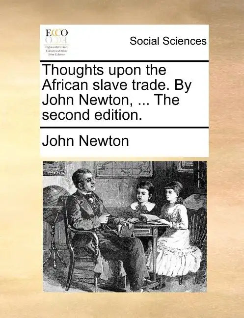 Thoughts Upon the African Slave Trade. by John Newton, ... the Second Edition. - Paperback