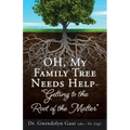 OH, My Family Tree Needs Help-: "Getting to the Root of the Matter" - Paperback