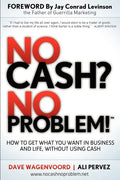 No Cash? No Problem!: Learn How to Get Everything You Want in Business and Life, Without Using Cash - Paperback