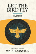 Let the Bird Fly: Life in a World Given Back to Us - Paperback