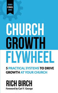 Church Growth Flywheel: 5 Practical Systems to Drive Growth at Your Church - Paperback