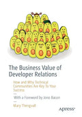 The Business Value of Developer Relations: How and Why Technical Communities Are Key to Your Success - Paperback