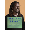 My Life Is Art: 11 Pillars for a Positive and Purposeful Life - Hardcover