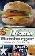 The Texas Hamburger: History of a Lone Star Icon - Hardcover